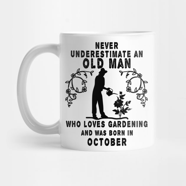 Never underestimate an old man who loves gardening and was born in October by MBRK-Store